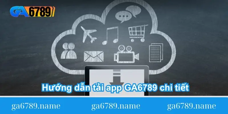 huong dan tai app ga6789 chi tiet